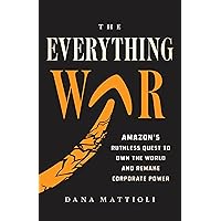 The Everything War: Amazon's Ruthless Quest to Own the World and Remake Corporate Power The Everything War: Amazon's Ruthless Quest to Own the World and Remake Corporate Power Hardcover Kindle Audible Audiobook Paperback