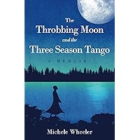The Throbbing Moon and the Three Season Tango: A Memoir The Throbbing Moon and the Three Season Tango: A Memoir Paperback Kindle