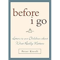 Before I Go: Letters to Our Children About What Really Matters Before I Go: Letters to Our Children About What Really Matters Hardcover Audible Audiobook Kindle