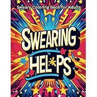 Swearing Helps Sweary Coloring Book for Adults: 50 Fun Designs for Both Motivation and Stress Relief