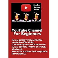 YouTube Channel For Beginners: How to quickly reach profitability standards within 30 days ? How to Solve the Problem of YouTube Beginners?How to Use YouTube Tools to Optimize Search Engines? YouTube Channel For Beginners: How to quickly reach profitability standards within 30 days ? How to Solve the Problem of YouTube Beginners?How to Use YouTube Tools to Optimize Search Engines? Kindle