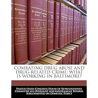 Combating Drug Abuse And Drug-related Crime: What Is Working In Baltimore? Combating Drug Abuse And Drug-related Crime: What Is Working In Baltimore? Paperback Leather Bound