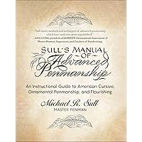 Sull's Manual of Advanced Penmanship: An Instructional Guide to American Cursive, Ornamental Penmanship, and Flourishing Sull's Manual of Advanced Penmanship: An Instructional Guide to American Cursive, Ornamental Penmanship, and Flourishing Spiral-bound