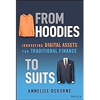 From Hoodies to Suits: Innovating Digital Assets for Traditional Finance From Hoodies to Suits: Innovating Digital Assets for Traditional Finance Hardcover