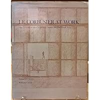 Le Corbusier at Work: The Genesis of the Carpenter Center for Visual Arts Le Corbusier at Work: The Genesis of the Carpenter Center for Visual Arts Hardcover