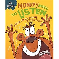 Monkey Needs to Listen - A book about paying attention (Behaviour Matters) Monkey Needs to Listen - A book about paying attention (Behaviour Matters) Paperback Hardcover