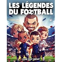 Les Légendes Du Football - Livre Foot Enfant: Découvre des Histoires inspirantes des Plus Grandes Stars du Football (French Edition)