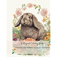 Holland Lop Rabbits & Flower Gardens: A Magical Coloring Book