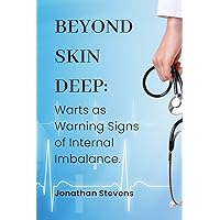 Beyond Skin Deep: Warts as Warning Signs of Internal Imbalance Beyond Skin Deep: Warts as Warning Signs of Internal Imbalance Kindle Paperback