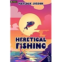 Heretical Fishing: A Cozy Guide to Annoying the Cults, Outsmarting the Fish, and Alienating Oneself