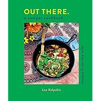 Out There: A Camper Cookbook: Recipes from the Wild Out There: A Camper Cookbook: Recipes from the Wild Hardcover Kindle