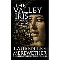 The Valley Iris: A Lost Pharaoh Chronicles Prequel (The Lost Pharaoh Chronicles Prequel Collection)
