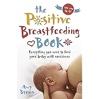 The Positive Breastfeeding Book: Everything you need to feed your baby with confidence The Positive Breastfeeding Book: Everything you need to feed your baby with confidence Paperback Audible Audiobook Kindle