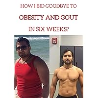 HOW I BID GOODBYE TO OBESITY AND GOUT (HIGH URIC ACID LEVEL) IN SIX WEEKS ? (WITHOUT MEDICATION)