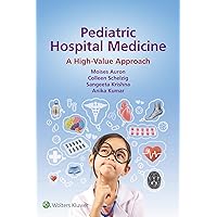 Pediatric Hospital Medicine: A High-Value Approach Pediatric Hospital Medicine: A High-Value Approach Kindle Paperback
