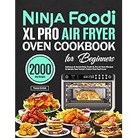 Ninja Foodi XL Pro Air Fryer Oven Cookbook for Beginners: Delicious & Varied Ninja Foodi XL Pro Air Oven Recipes to Satisfy Your Family's Tastes That You'll Love Ninja Foodi XL Pro Air Fryer Oven Cookbook for Beginners: Delicious & Varied Ninja Foodi XL Pro Air Oven Recipes to Satisfy Your Family's Tastes That You'll Love Paperback