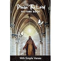 Picture Book of Praise the Lord: Gift for dementia patients and seniors living with Alzheimer’s disease. Large print for elderly adults with simple ... verses, offering comfort, hope and strength