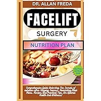 FACELIFT SURGERY NUTRITION PLAN: Comprehensive Guide Unlocking The Secrets of nutrition after Surgery Success, Nourishing Meal Plans, Recipes And Practical Tips For Optimal Health And Wellness) FACELIFT SURGERY NUTRITION PLAN: Comprehensive Guide Unlocking The Secrets of nutrition after Surgery Success, Nourishing Meal Plans, Recipes And Practical Tips For Optimal Health And Wellness) Kindle Paperback