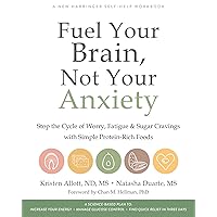 Fuel Your Brain, Not Your Anxiety: Stop the Cycle of Worry, Fatigue, and Sugar Cravings with Simple Protein-Rich Foods Fuel Your Brain, Not Your Anxiety: Stop the Cycle of Worry, Fatigue, and Sugar Cravings with Simple Protein-Rich Foods Kindle Paperback
