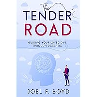 The Tender Road: Guiding Your Loved One Through Dementia The Tender Road: Guiding Your Loved One Through Dementia Kindle Paperback