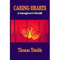 Caring Hearts: A Caregiver's World (Congestive Heart Failure Support) Caring Hearts: A Caregiver's World (Congestive Heart Failure Support) Kindle Paperback