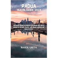 Padua Travel Guide 2024: Unveiling Unique Experience for Padua 2024 with a Blend of Natural Majesty and Hidden Gems by the Magic of Italy Padua Travel Guide 2024: Unveiling Unique Experience for Padua 2024 with a Blend of Natural Majesty and Hidden Gems by the Magic of Italy Kindle Paperback