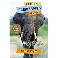 All Things Elephants For Kids: Filled With Plenty of Facts, Photos, and Fun to Learn all About Elephants All Things Elephants For Kids: Filled With Plenty of Facts, Photos, and Fun to Learn all About Elephants Paperback Kindle Hardcover
