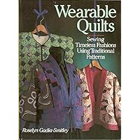 Wearable Quilts: Sewing Timeless Fashions Using Traditional Patterns Wearable Quilts: Sewing Timeless Fashions Using Traditional Patterns Hardcover Paperback