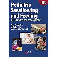 Pediatric Swallowing and Feeding: Assessment and Management, Third Edition