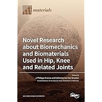 Novel Research about Biomechanics and Biomaterials Used in Hip, Knee and Related Joints