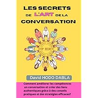 Les Secrets de l'Art de la Conversation: Comment améliorer les compétences en conversation et créer des liens authentiques grâce à des conseils pratiques et des stratégies efficaces?
