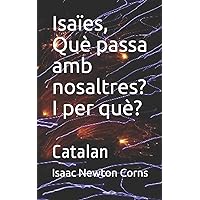 Isaïes, Què passa amb nosaltres? I per què?: Catalan (Catalan Edition) Isaïes, Què passa amb nosaltres? I per què?: Catalan (Catalan Edition) Paperback Kindle