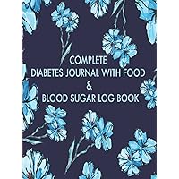 Complete Diabets Journal with Food & Blood Sugar Log Book: The Diabetic's Log Book Glucose, Insulin, and Carbohydrate Monitoring For Diabetics,at Each ... Activity Tracking & More. Complete Diabets Journal with Food & Blood Sugar Log Book: The Diabetic's Log Book Glucose, Insulin, and Carbohydrate Monitoring For Diabetics,at Each ... Activity Tracking & More. Hardcover Paperback
