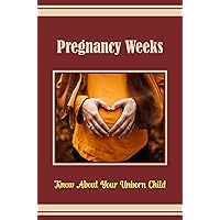 Pregnancy Weeks: Know About Your Unborn Child