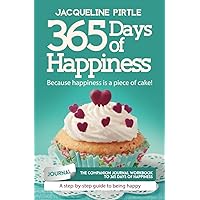 365 Days of Happiness - Because happiness is a piece of cake: The companion journal workbook to 365 Days of Happiness