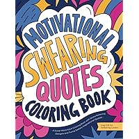 Motivational Swearing Quotes: A Swear Word Adult Coloring Book with Stress Relieving Designs and Funny Sweary Inspirational Quotes (Gag Gift for Swearing Lovers) Motivational Swearing Quotes: A Swear Word Adult Coloring Book with Stress Relieving Designs and Funny Sweary Inspirational Quotes (Gag Gift for Swearing Lovers) Paperback