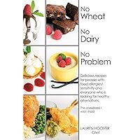 No Wheat No Dairy No Problem: Delicious recipes for people with food allergies/sensitivity and everyone who is looking for healthy alternatives. The cookbook I wish I had! No Wheat No Dairy No Problem: Delicious recipes for people with food allergies/sensitivity and everyone who is looking for healthy alternatives. The cookbook I wish I had! Paperback Hardcover