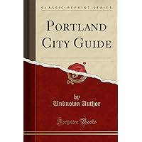 Portland City Guide (Classic Reprint) Portland City Guide (Classic Reprint) Paperback Hardcover