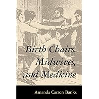 Birth Chairs, Midwives, and Medicine Birth Chairs, Midwives, and Medicine Paperback Kindle