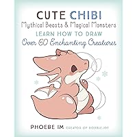 Cute Chibi Mythical Beasts & Magical Monsters: Learn How to Draw Over 60 Enchanting Creatures (Cute and Cuddly Art, 5) Cute Chibi Mythical Beasts & Magical Monsters: Learn How to Draw Over 60 Enchanting Creatures (Cute and Cuddly Art, 5) Paperback Kindle