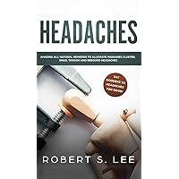 Headaches: Amazing All Natural Remedies to Alleviate Migraines, Cluster, Sinus, Tension and Rebound Headaches Headaches: Amazing All Natural Remedies to Alleviate Migraines, Cluster, Sinus, Tension and Rebound Headaches Hardcover Paperback