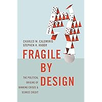 Fragile by Design: The Political Origins of Banking Crises and Scarce Credit (The Princeton Economic History of the Western World Book 50) Fragile by Design: The Political Origins of Banking Crises and Scarce Credit (The Princeton Economic History of the Western World Book 50) Paperback Audible Audiobook Kindle Hardcover Preloaded Digital Audio Player