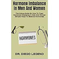 Hormone Imbalance In Men And Women : The Unique Guide On How To Treat Hormonal Imbalance In Men And Women (Simple Ways To Balance Hormones) Hormone Imbalance In Men And Women : The Unique Guide On How To Treat Hormonal Imbalance In Men And Women (Simple Ways To Balance Hormones) Kindle Paperback