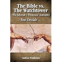 The Bible vs. the Watchtower (the Jehovah's Witnesses' Authority) The Bible vs. the Watchtower (the Jehovah's Witnesses' Authority) Paperback
