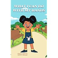 What I can do with my hands: A book about practical things to do with our hands, and above all, how to be compassionate and caring What I can do with my hands: A book about practical things to do with our hands, and above all, how to be compassionate and caring Kindle Paperback