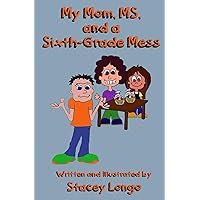My Mom, MS, and a Sixth-Grade Mess My Mom, MS, and a Sixth-Grade Mess Kindle Paperback