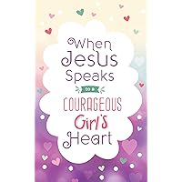 When Jesus Speaks to a Courageous Girl's Heart When Jesus Speaks to a Courageous Girl's Heart Paperback
