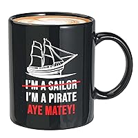 Sailor Coffee Mug 11oz Black - I’m a sailor I’m a pirate. Aye matey! - Captain Boating Sailing Boater Cadet Marine US Navy Sea Waves