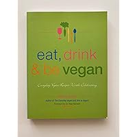 Eat, Drink & Be Vegan: Everyday Vegan Recipes Worth Celebrating Eat, Drink & Be Vegan: Everyday Vegan Recipes Worth Celebrating Paperback Kindle