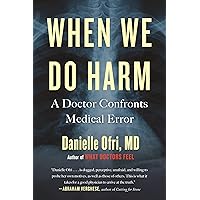 When We Do Harm: A Doctor Confronts Medical Error When We Do Harm: A Doctor Confronts Medical Error Paperback Audible Audiobook Kindle Hardcover